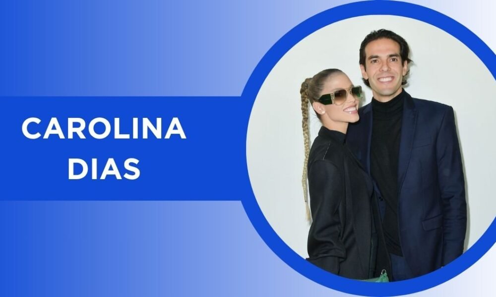 Carolina Dias: The Loving Story of Kaká’s Wife