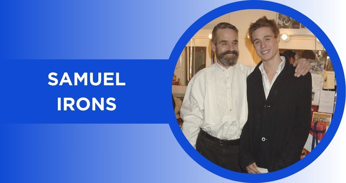Samuel Irons: All About the Son of Jeremy Irons and Sinéad Cusack