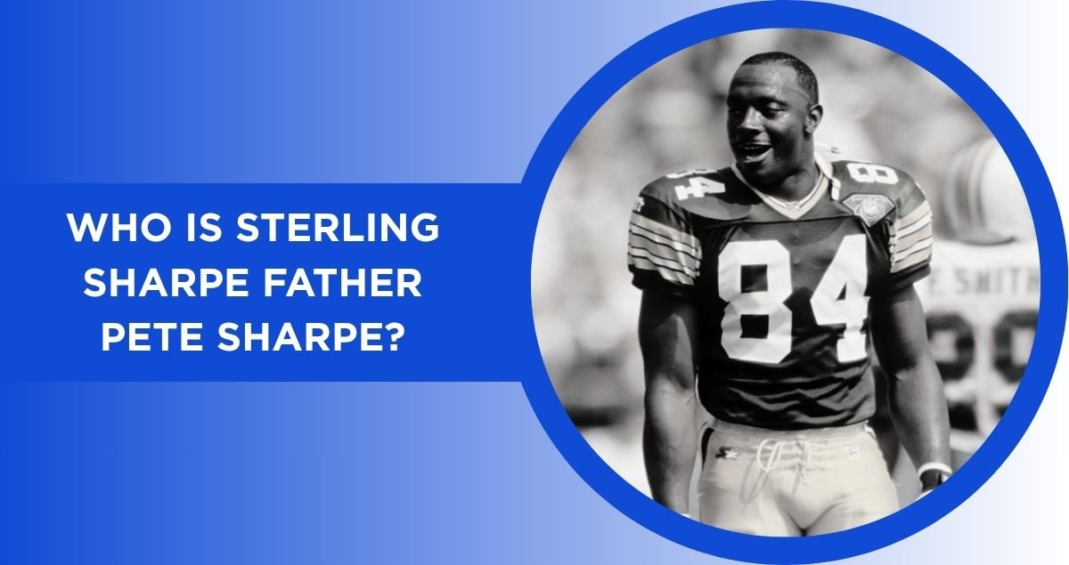 Who is Sterling Sharpe father Pete Sharpe